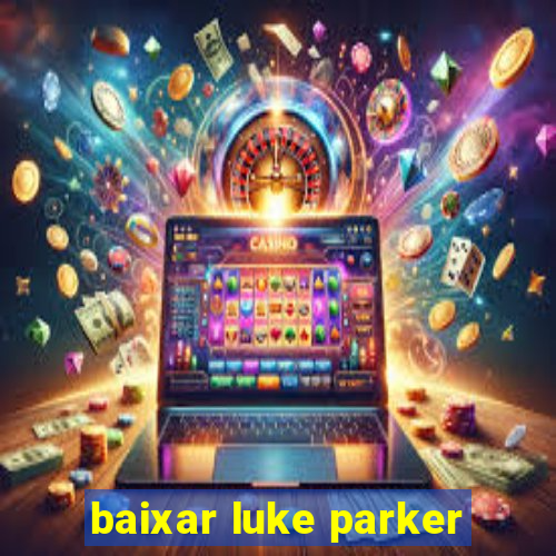 baixar luke parker